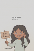 For Your Friend Who says "I'm fine" | Greeting Card