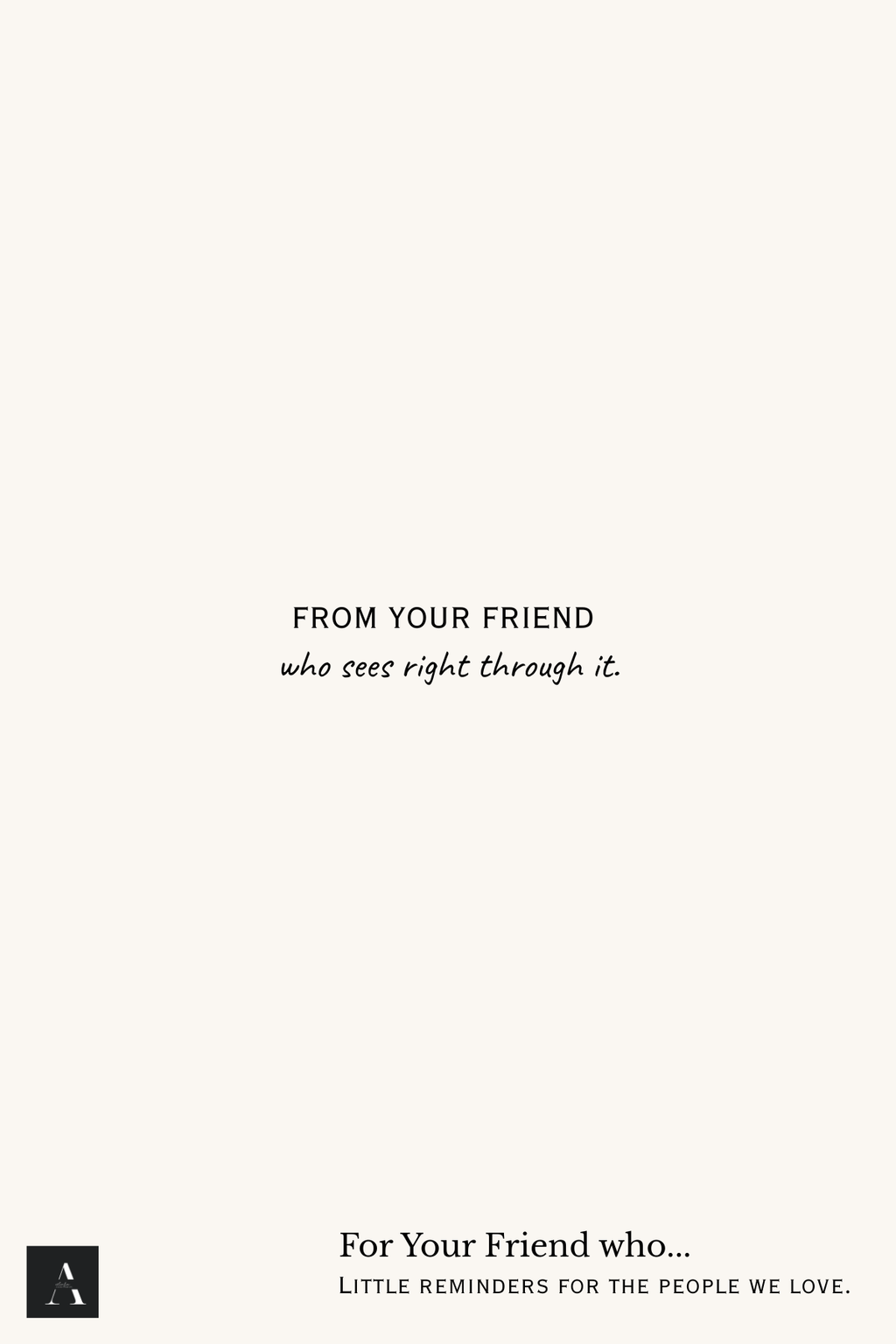 For Your Friend Who says "I'm fine" | Greeting Card